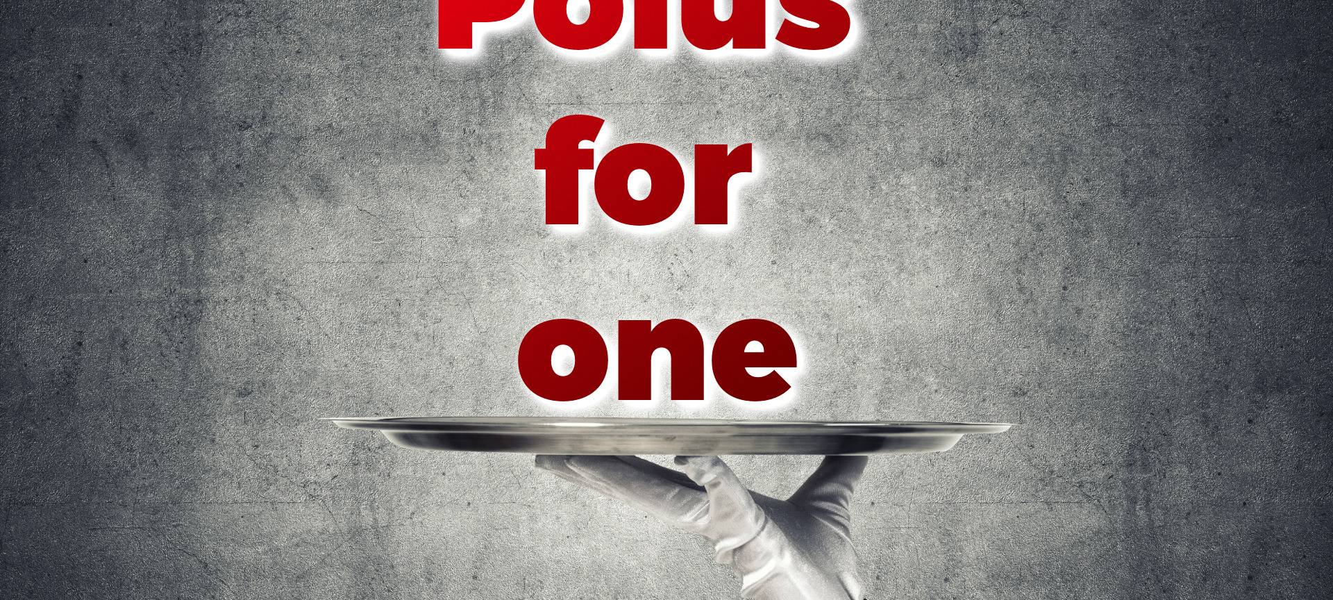 Dinner for one: Polus-Style