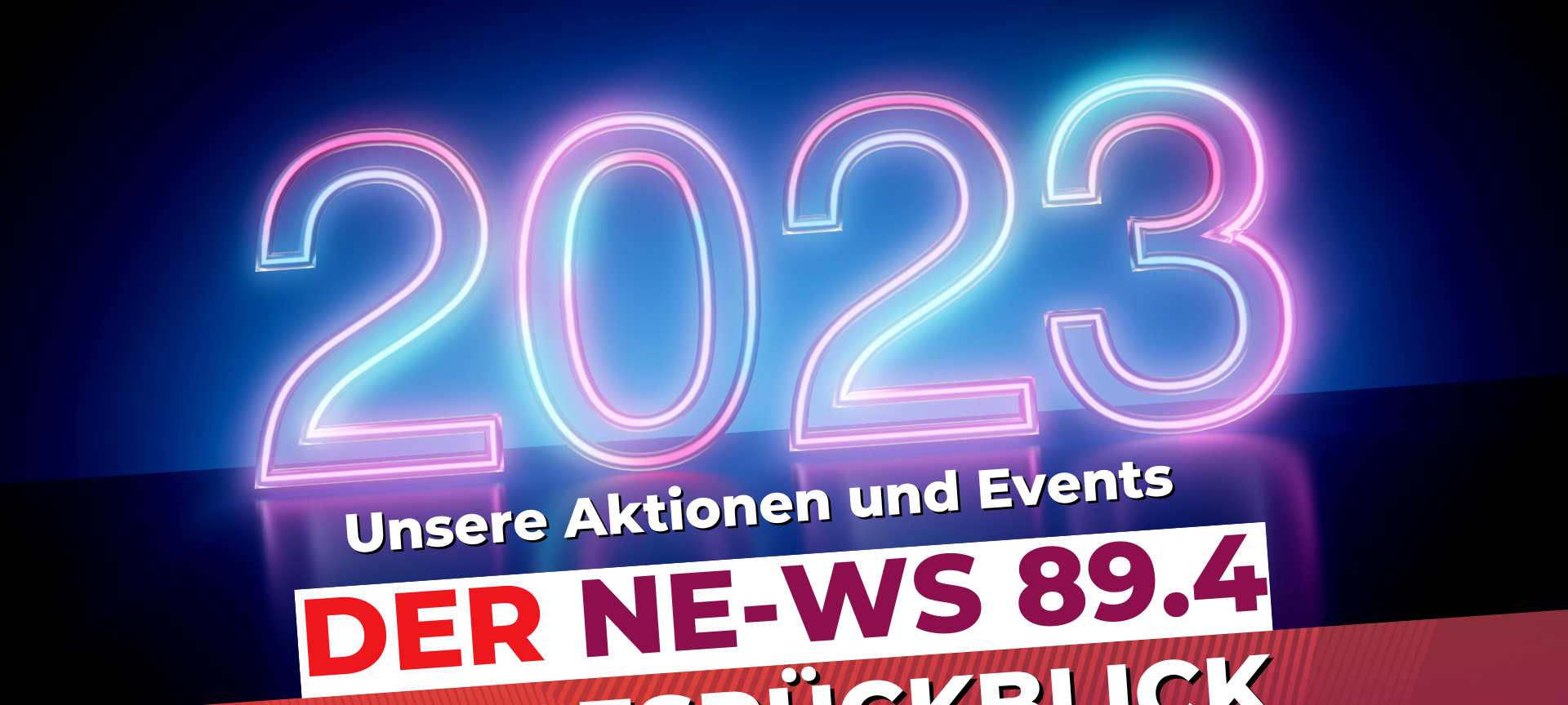 NE-WS 89.4 Jahresrückblick 2023: Unsere Aktionen und Events